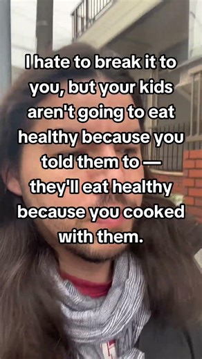 your kids aren't going to eat healthy because you told them to