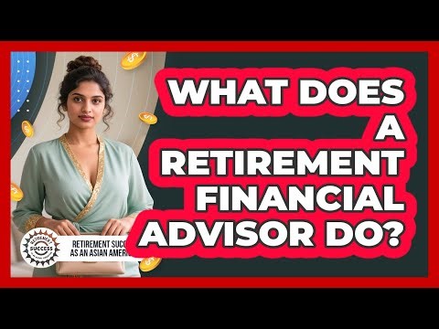 What Does A Retirement Financial Advisor Do?