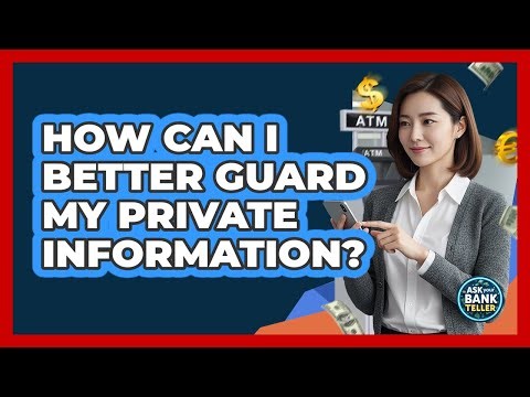 How Can I Better Guard My Private Information?