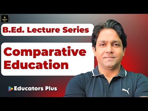 Comparative Education: Concept, Nature, Scope, Objectives, Approaches & Methods | B.Ed / M.Ed