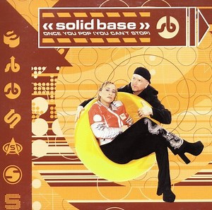 Solid Base - Once You Pop (You Can't Stop)