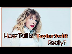 How Tall is Taylor Swift Really? Real Height of Taylor Swift!