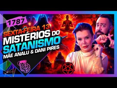 SEGREDOS REVELADOS DO SATANISMO: DANI PIRES E MÃE ANALU - Inteligência Ltda. Podcast #1787