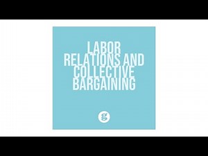 Labor Relations and Collective Bargaining