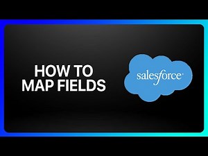 How To Map Fields In Salesforce Tutorial