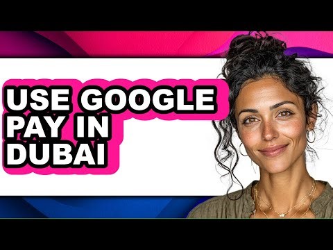 How to Use Google Pay in Dubai - Full Guide