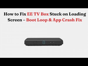 How to Fix EE TV Box Stuck on Loading Screen – Boot Loop & App Crash Fix