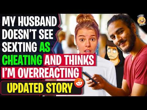 My Husband Doesn't See Sexting As Cheating And Thinks I'm Overreacting | r/BestOf