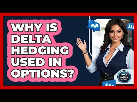 Why Is Delta Hedging Used In Options?