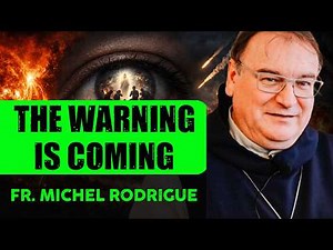 Fr. Michel Rodrigue: The Warning Is Coming - Prepare Now