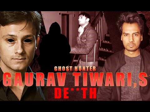India’s Ghost Hunter Died Mysteriously | The Gaurav Tiwari Case
