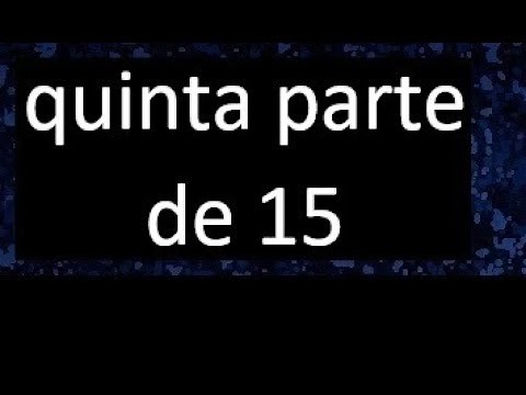 quinta parte de 15 . Quinta parte de un numero , respuesta