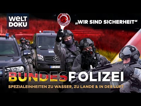 BUNDESPOLIZEI - Spezialeinheiten im Einsatz für die Sicherheit in Deutschland | Teil 1 WELT HD DOKU