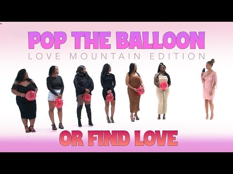 🎈Ep53: Pop The Balloon or Find Love: Love Mountain Edition