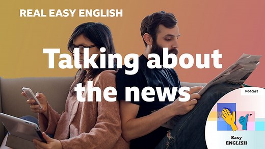 BBC Learning English - Real Easy English / Talking about the news