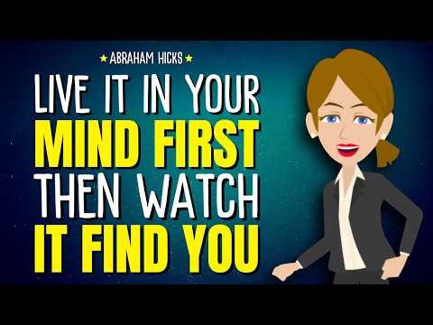 Live It in Your Mind First… Then Watch It Find You ✨ Abraham Hicks 2026