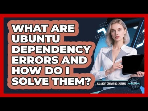 What Are Ubuntu Dependency Errors And How Do I Solve Them? - All About Operating Systems