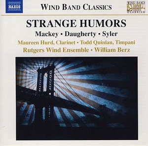 Mackey • Daugherty • Syler • Maureen Hurd • Todd Quinlan • Rutgers Wind Ensemble • William Berz - Strange Humors