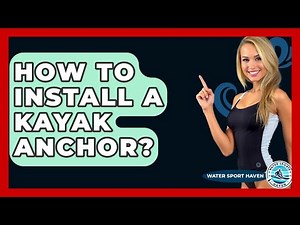 How To Install A Kayak Anchor? - Water Sports Haven