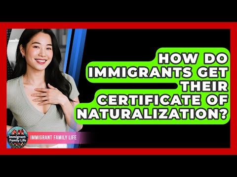 How Do Immigrants Get Their Certificate Of Naturalization? - Immigrant Family Life