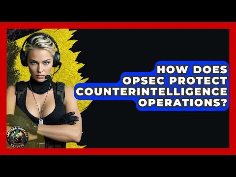 How Does OPSEC Protect Counterintelligence Operations? - Tactical Warfare Experts