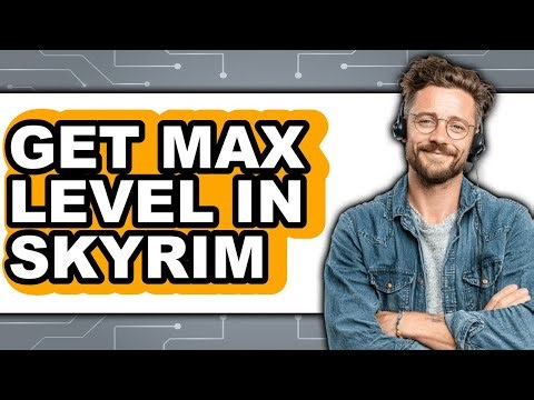 How to Get Max Level in Skyrim (Updated)