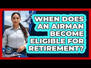 When Does an Airman Become Eligible for Retirement?