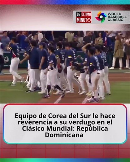EQUIPO DE COREA DEL SUR LE HACE REVERENCIA A SU VERDUGO EN EL CLÁSICO MUNDIAL: REPÚBLICA DOMINICANA