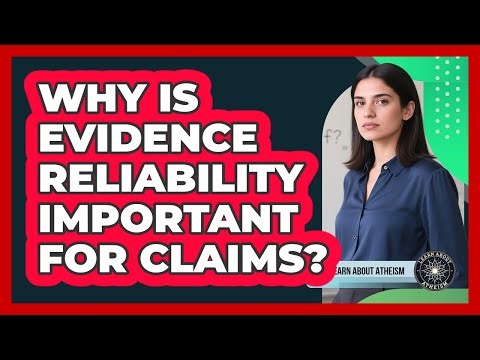 Why Is Evidence Reliability Important For Claims?