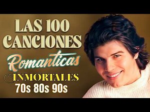 LAS 100 MEJORES BALADAS ROMANTICAS EN ESPANOL DE LOS 70 80 - VIEJITAS PERO BONITAS, MIX DE RECUERDO