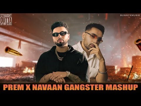 Prem x Navaan Gangster Mashup | SUNNYXMUSIK | New Punjabi Song | Navaan Sandhu x Prem Dhillon