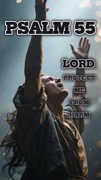 Lord, Protect Me from Harm | PSALM 55