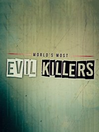 Сериал Самые жестокие серийные убийцы 4 сезон World's Most Evil Killers смотреть онлайн бесплатно!