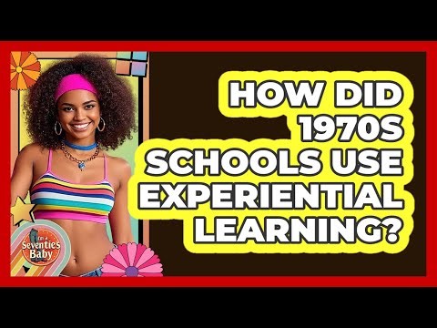 How Did 1970s Schools Use Experiential Learning?