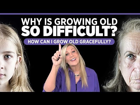 How Can I Grow Old Gracefully? Why Is Growing Old So Difficult?