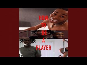 HOW TO BE A PLAYER