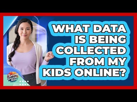 What Data Is Being Collected From My Kids Online? - Raising Digital Kids