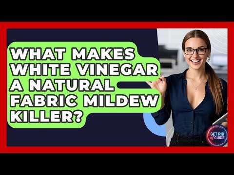 What Makes White Vinegar A Natural Fabric Mildew Killer? - Get Rid Of Guide