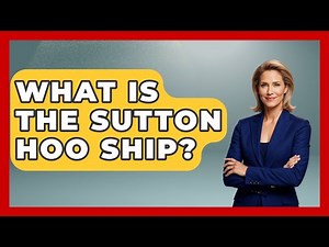 What Is The Sutton Hoo Ship? - Archaeology Quest