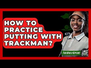 How To Practice Putting With TrackMan? - The Golf Xpert