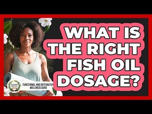 What Is The Right Fish Oil Dosage?