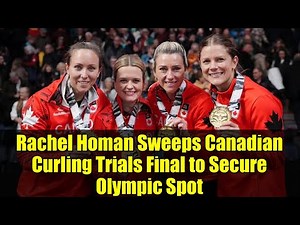 Rachel Homan Sweeps Canadian Curling Trials Final to Secure Olympic Spot