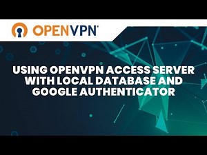 Use OpenVPN Access Server with Local Database and Google Authenticator- V 2.7.5