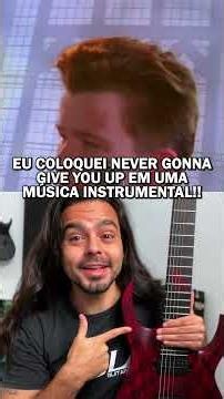 Eu coloquei Never Gonna Give You Up em uma música instrumental!