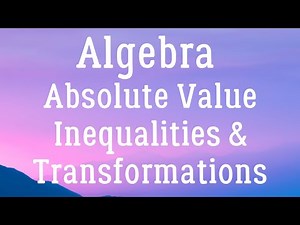 Algebra - Absolute Value Inequalities & Transformations (2 Variables)