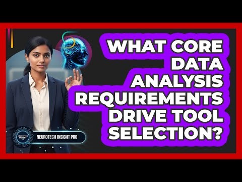 What Core Data Analysis Requirements Drive Tool Selection?