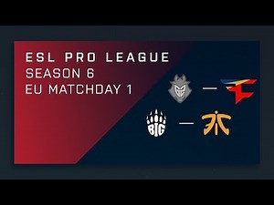 Full Broadcast - G2 vs. FaZe | BIG vs. Fnatic - EU A Matchday 1 - ESL Pro League Season 6