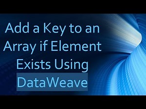Add a Key to an Array if Element Exists Using DataWeave