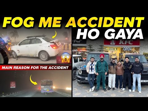 Fog Mai Accident ho gaya 😳 Main Reason for the Accident 😡