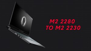 How to Replace the M.2 2280 SSD on the Alienware m15/17 R4 with a M.2 2230 SSD